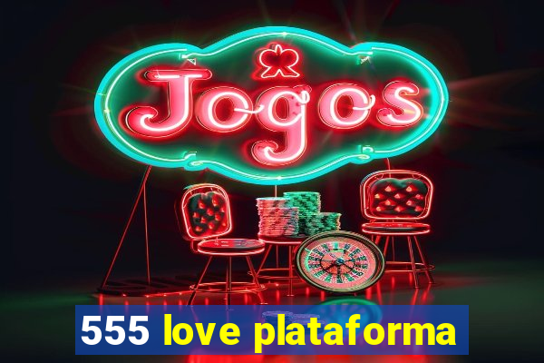 555 love plataforma